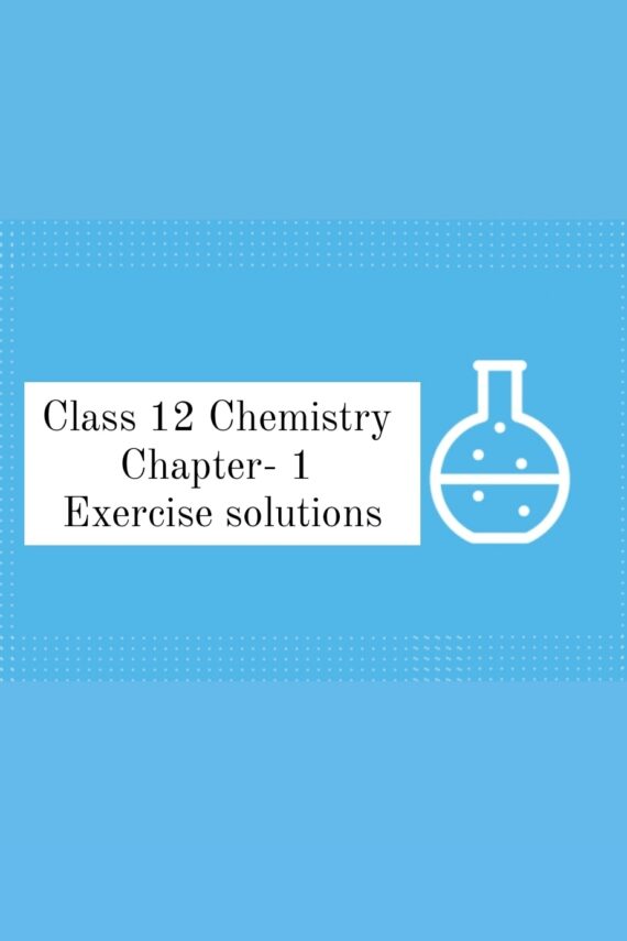 Class 12 Chemistry Chapter 1 Exercise solutions Handwritten notes PDF by Smruti
