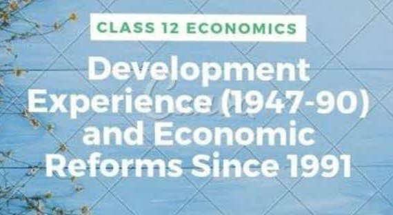 Development Experiences (1947-90) And Economic Reforms Since 1991 Class 12 Indian Economic Development Handwritten Notes