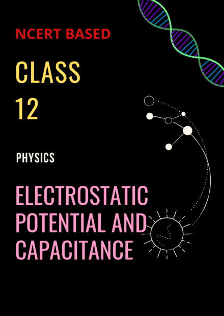 CLASS 12 | Chapter 2 - Electrostatic Potential and Capacitance | Physics | NCERT Handwritten Notes