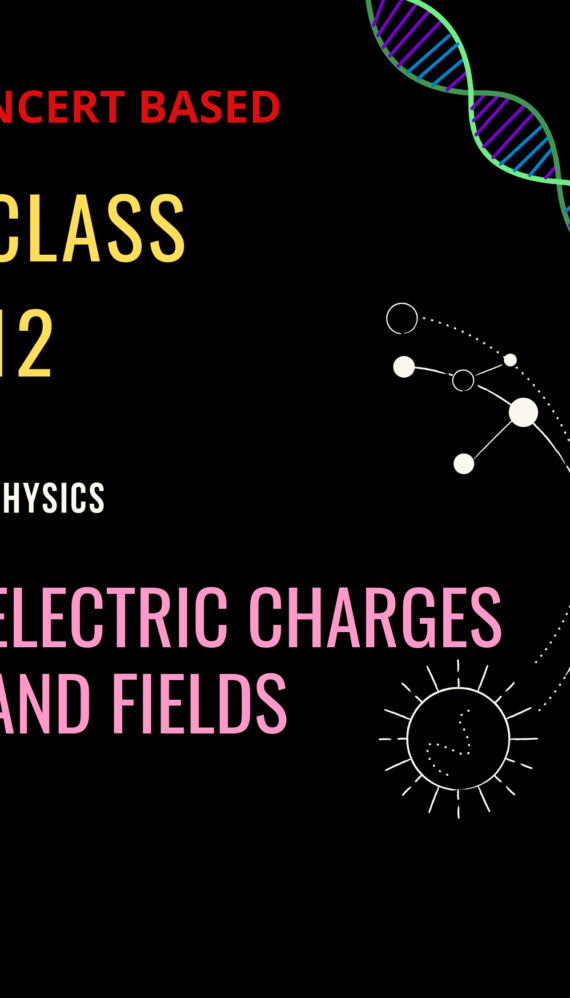 CLASS 12 | Chapter 1 - Electric Charges and Fields | Physics | NCERT Handwritten Notes PDF